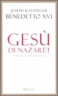 Gesù di Nazaret. Dal battesimo alla trasfigurazione - Benedetto XVI (Joseph Ratzinger) - Libro Rizzoli 2011, BUR Saggi | Libraccio.it