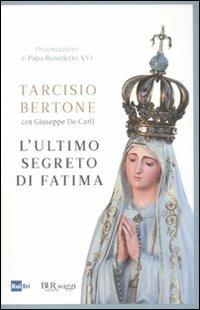 L'ultimo segreto di Fatima - Tarcisio Bertone, Giuseppe De Carli - Libro Rizzoli 2011, BUR Saggi | Libraccio.it