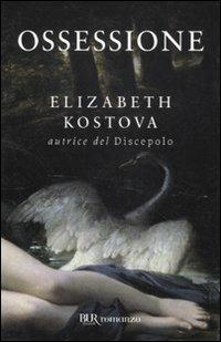 Ossessione - Elizabeth Kostova - Libro Rizzoli 2011, BUR Narrativa | Libraccio.it