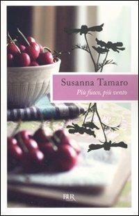 Più fuoco, più vento - Susanna Tamaro - Libro Rizzoli 2011, BUR Scrittori contemporanei | Libraccio.it