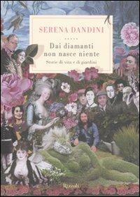 Dai diamanti non nasce niente. Storie di vita e di giardini - Serena Dandini - Libro Rizzoli 2011, Di tutto di più | Libraccio.it