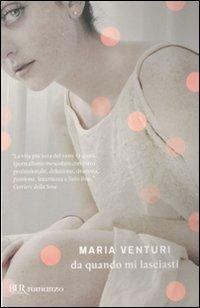 Da quando mi lasciasti - Maria Venturi - Libro Rizzoli 2011, BUR I libri di Maria Venturi | Libraccio.it