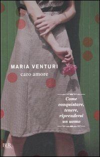 Caro amore - Maria Venturi - Libro Rizzoli 2011, BUR I libri di Maria Venturi | Libraccio.it