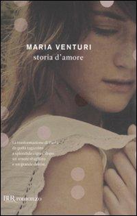 Storia d'amore - Maria Venturi - Libro Rizzoli 2011, BUR I libri di Maria Venturi | Libraccio.it