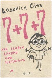 Sette + sette + sette. Tre storie lunghe una settimana - Lodovica Cima - Libro Rizzoli 2011, Il cantiere delle parole | Libraccio.it