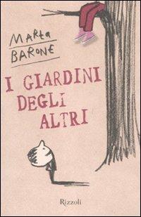 I giardini degli altri - Marta Barone - Libro Rizzoli 2011, Il cantiere delle parole | Libraccio.it