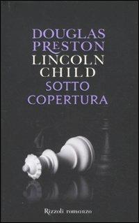 Sotto copertura - Douglas Preston, Lincoln Child - Libro Rizzoli 2011, Rizzoli best | Libraccio.it