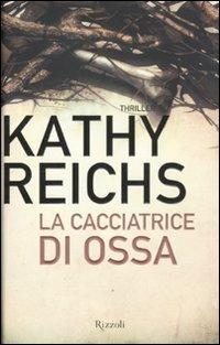 La cacciatrice di ossa - Kathy Reichs - Libro Rizzoli 2011, Rizzoli best | Libraccio.it