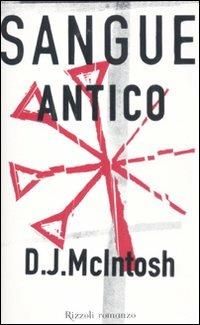 Sangue antico - D. J. McIntosh - Libro Rizzoli 2011, Rizzoli best | Libraccio.it