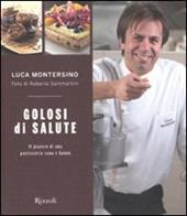 Golosi di salute. Il piacere di una pasticceria sana e buona. Ediz. illustrata