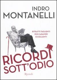 Ricordi sott'odio. Ritratti taglienti per cadaveri eccellenti. Ediz. illustrata - Indro Montanelli - Libro Rizzoli 2011, Saggi italiani | Libraccio.it