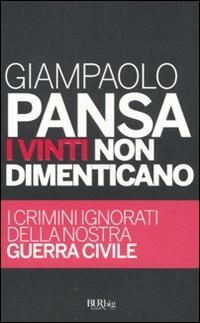 I vinti non dimenticano. I crimini ignorati della nostra guerra civile - Giampaolo Pansa - Libro Rizzoli 2011, BUR BUR Big | Libraccio.it