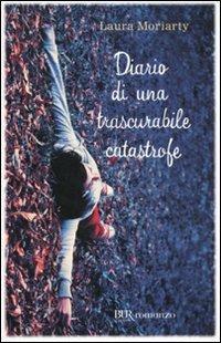 Diario di una trascurabile catastrofe - Laura Moriarty - Libro Rizzoli 2011, BUR Narrativa | Libraccio.it