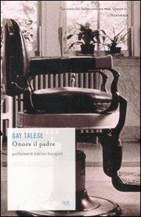 Onora il padre - Gay Talese - Libro Rizzoli 2011, BUR Scrittori contemporanei | Libraccio.it