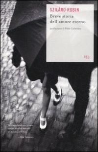 Breve storia dell'amore eterno - Rubin Szilárd - Libro Rizzoli 2011, BUR Scrittori contemporanei | Libraccio.it