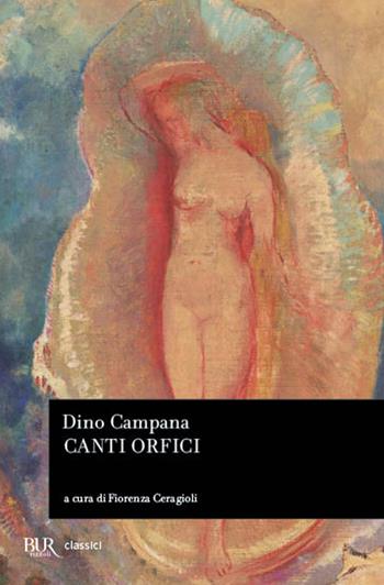Canti orfici - Dino Campana - Libro Rizzoli 1989, BUR Classici | Libraccio.it