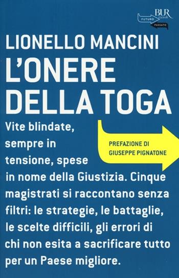 L'onere della toga - Lionello Mancini - Libro Rizzoli 2013, BUR Futuropassato | Libraccio.it