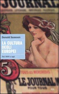 La cultura degli europei. Dal 1800 a oggi - Donald Sassoon - Libro Rizzoli 2011, BUR Grandi saggi | Libraccio.it
