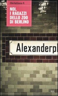 Noi, i ragazzi dello zoo di Berlino - Christiane F. - Libro Rizzoli 2011, BUR Saggi | Libraccio.it