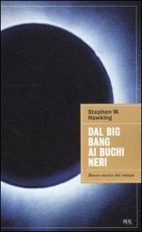 Dal big bang ai buchi neri. Breve storia del tempo - Stephen Hawking - Libro Rizzoli 2011, BUR Saggi | Libraccio.it