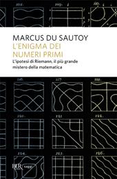 L'enigma dei numeri primi. L'ipotesi di Riemann, il più grande mistero della matematica