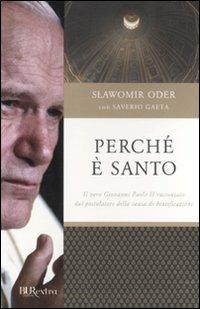 Perché è santo. Il vero Giovanni Paolo II raccontato dal postulatore della causa di beatificazione - Slawomir Oder, Saverio Gaeta - Libro Rizzoli 2011, BUR Burextra | Libraccio.it