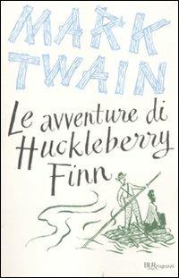 Le avventure di Huckleberry Finn. Ediz. integrale - Mark Twain - Libro Rizzoli 2011, Bur ragazzi | Libraccio.it