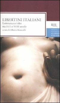 Libertini italiani. Letteratura e idee tra XVII e XVIII secolo  - Libro Rizzoli 2012, BUR Classici moderni | Libraccio.it