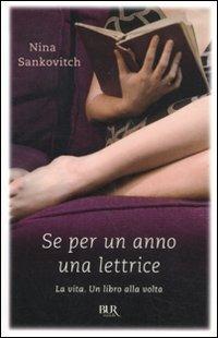 Se per un anno una lettrice. La vita. Un libro alla volta - Nina Sankovitch - Libro Rizzoli 2011, BUR Narrativa | Libraccio.it