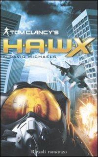 H.A.W.X. - Tom Clancy, David Michaels - Libro Rizzoli 2011, Rizzoli best | Libraccio.it