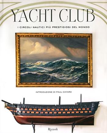 Yacht Club. I circoli nautici più prestigiosi del mondo. Ediz. illustrata - Bruno Cianci, Nicolò Reggio - Libro Rizzoli 2012, Varia illustrati | Libraccio.it