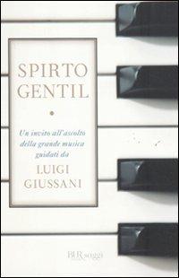 Spirto gentil - Luigi Giussani - Libro Rizzoli 2011, BUR Saggi | Libraccio.it
