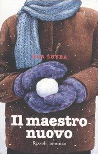 Il maestro nuovo - Rob Buyea - Libro Rizzoli 2012, Narrativa Ragazzi | Libraccio.it
