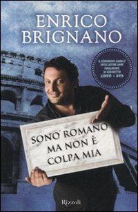 Sono romano ma non è colpa mia. Dimmi se ci fai e ti dirò chi sei. Con DVD - Enrico Brignano - Libro Rizzoli 2011, Varia | Libraccio.it