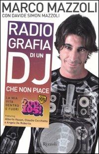 Radio-grafia di un dj che non piace. La mia vita dentro e fuori lo Zoo di 105 - Marco Mazzoli, Davide Simon Mazzoli - Libro Rizzoli 2011, Varia | Libraccio.it