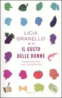 Il gusto delle donne. Il mestiere della tavola in venti storie al femminile - Licia Granello - Libro Rizzoli 2012, 24/7 | Libraccio.it
