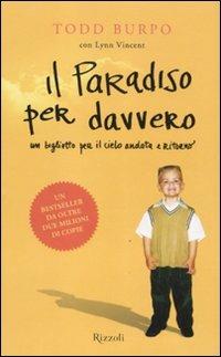 Il paradiso per davvero - Todd Burpo, Lynn Vincent - Libro Rizzoli 2011, Varia | Libraccio.it