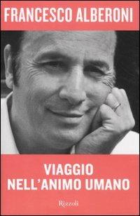 Viaggio nell'animo umano - Francesco Alberoni - Libro Rizzoli 2011, I libri di Francesco Alberoni | Libraccio.it