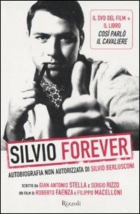 Silvio forever. Autobiografia non autorizzata di Silvio Berlusconi. DVD. Con libro - Gian Antonio Stella, Sergio Rizzo - Libro Rizzoli 2011, Saggi italiani | Libraccio.it