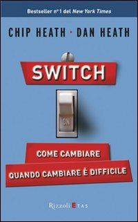 Switch on. Come cambiare quando cambiare è difficile - Chip Heath, Dan Heath - Libro Rizzoli 2011, ETAS Management | Libraccio.it