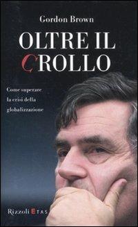 Oltre il crollo - Gordon Brown - Libro Rizzoli 2011 | Libraccio.it