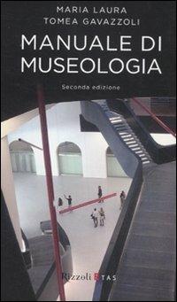Manuale di museologia - Maria Laura Tomea Gavazzoli - Libro Rizzoli 2011, ETAS Economia della cultura e dell'informazione | Libraccio.it