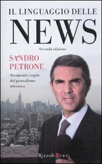 Il linguaggio delle news. Strimenti e regole del giornalismo televisivo - Sandro Petrone - Libro Rizzoli 2011, ETAS Strumenti | Libraccio.it