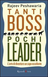 Tanti boss pochi leader. L'arte di diventare un capo eccellente - Rajeev Peshawaria - Libro Rizzoli 2011, ETAS Management | Libraccio.it