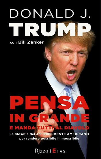Pensa in grande e manda tutti al diavolo - Donald J. Trump, Bill Zanker - Libro Rizzoli 2010 | Libraccio.it