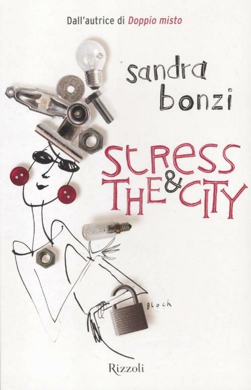 Stress and the city Sandra Bonzi Libro Rizzoli 2012, 24/7