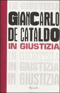 In giustizia - Giancarlo De Cataldo - Libro Rizzoli 2011, Scala italiani | Libraccio.it
