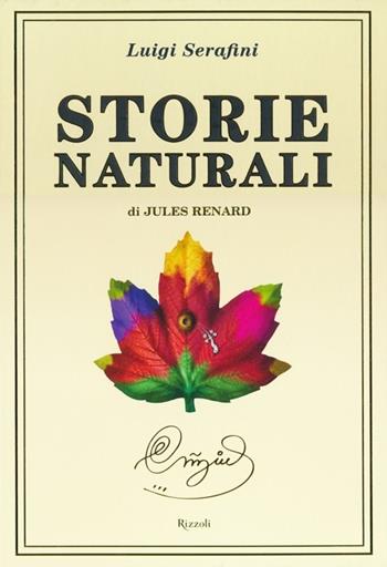 Storie naturali di Jules Renard. Ediz. illustrata - Luigi Serafini - Libro Rizzoli 2011, Varia illustrati | Libraccio.it