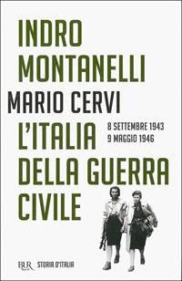 Storia d'Italia. Vol. 15: L' Italia della guerra civile (8 settembre 1943-9 maggio 1946) - Indro Montanelli, Mario Cervi - Libro Rizzoli 2011, BUR Saggi | Libraccio.it