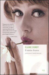 Il dolce frutto - Elaine Dundy - Libro Rizzoli 2011, BUR Scrittori contemporanei | Libraccio.it
